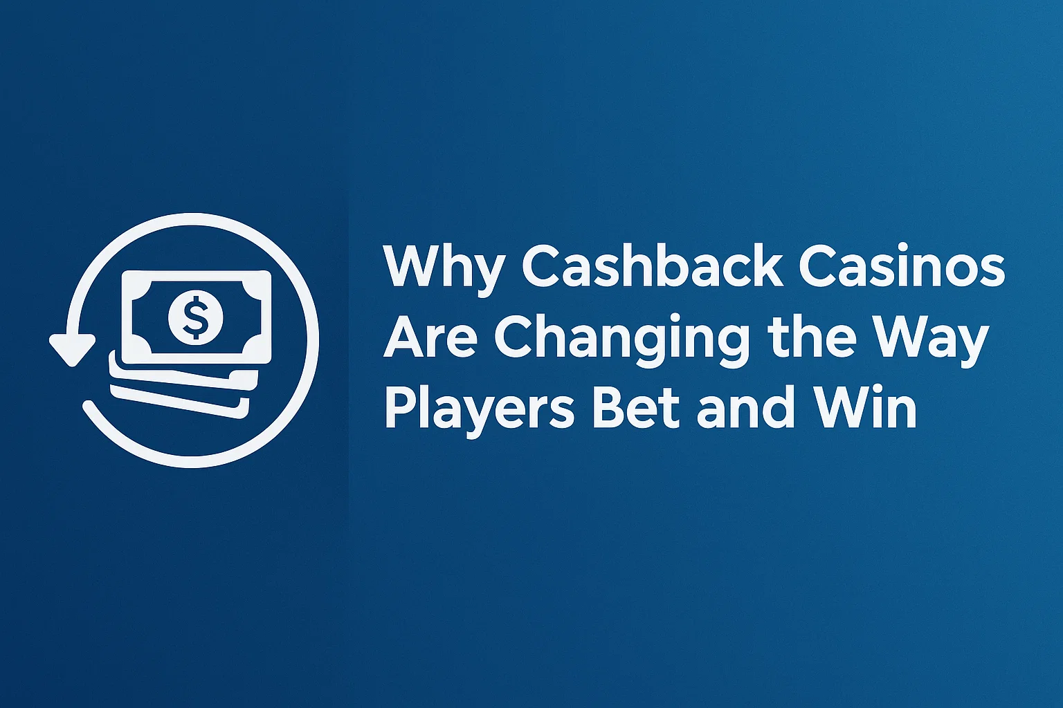 Why Cashback Casinos Are Changing the Way Players Bet and Win