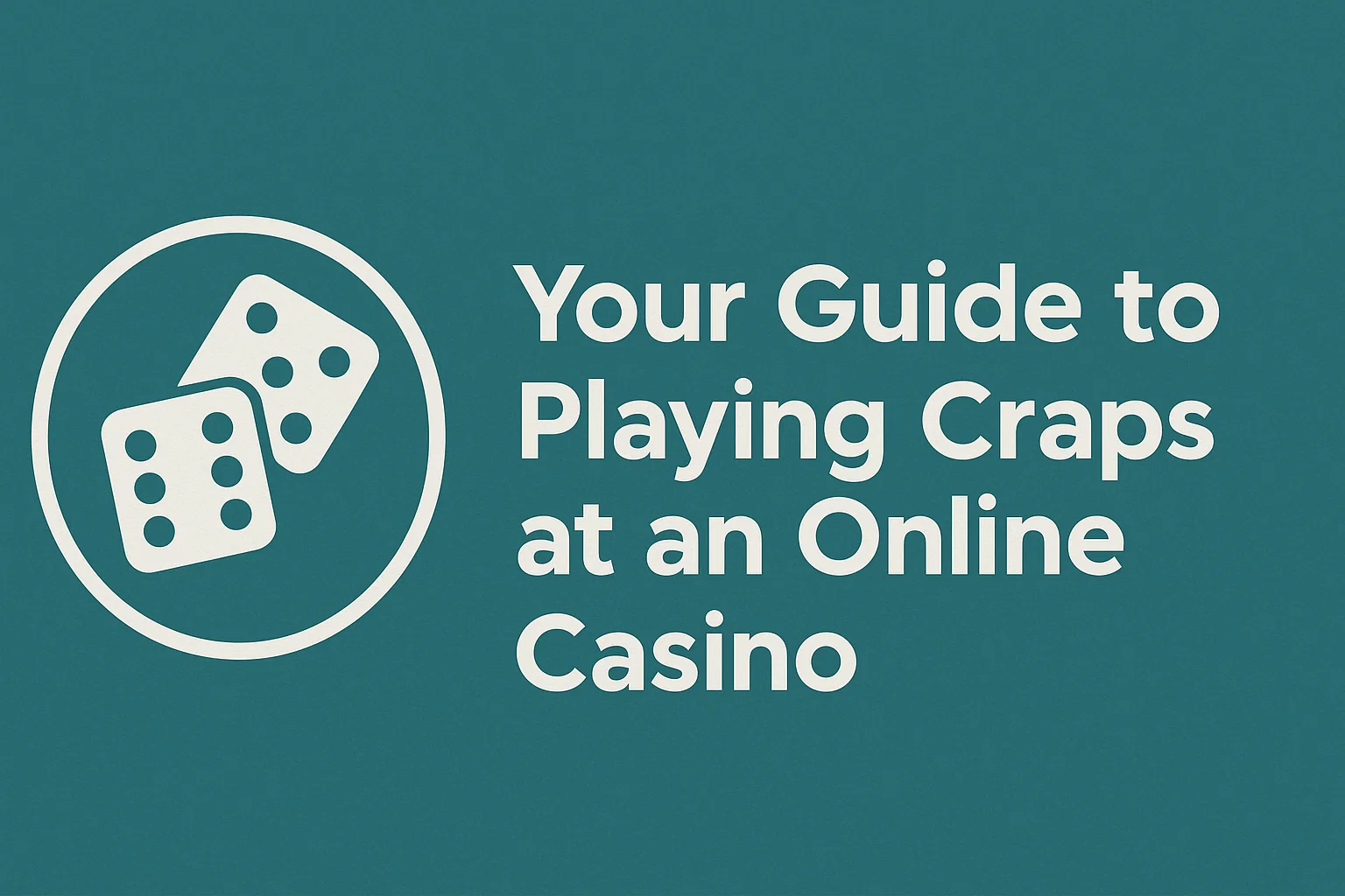 Your Guide to Playing Craps at an Online Casino
