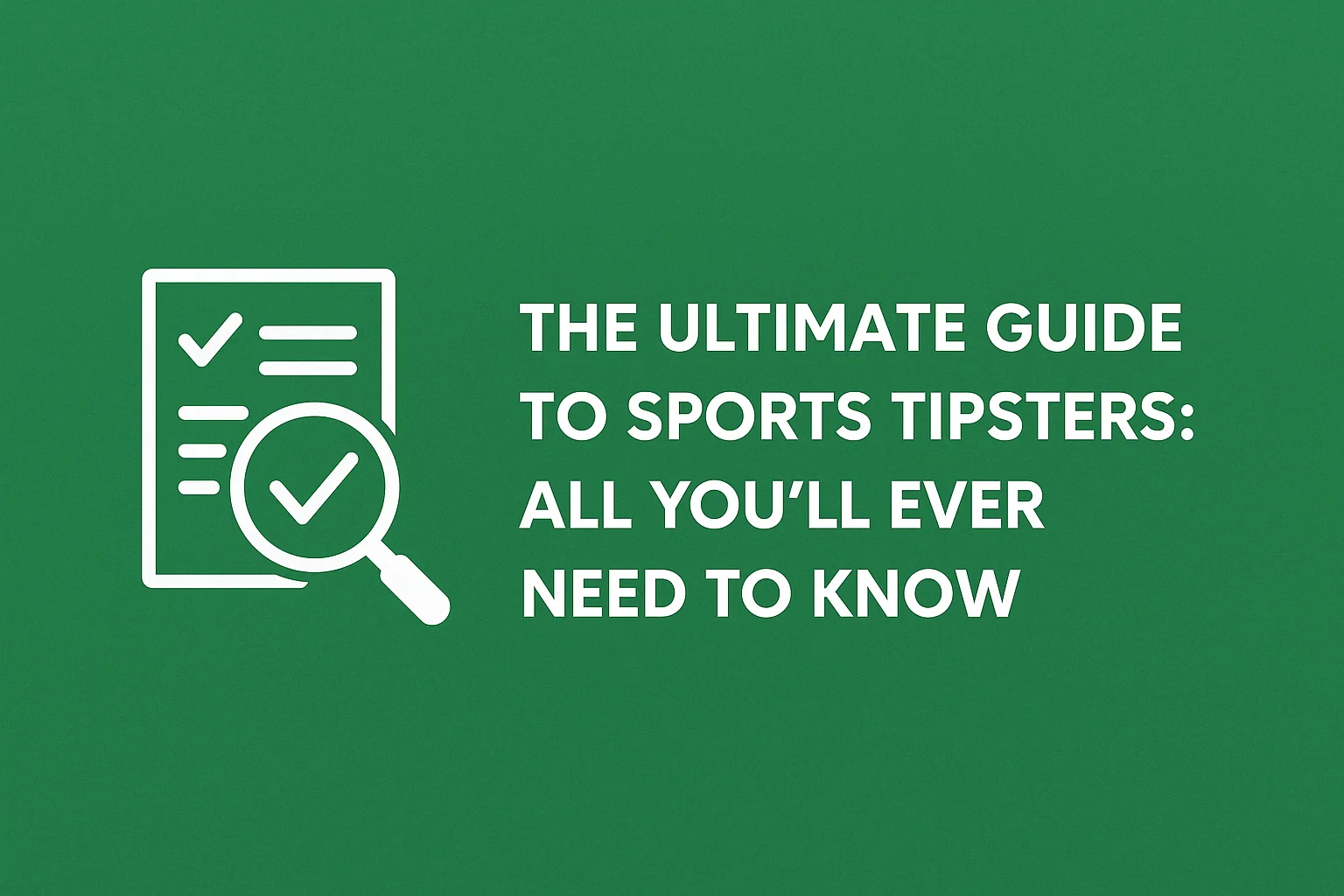 The Ultimate Guide to Sports Tipsters: All You'll Ever Need to Know